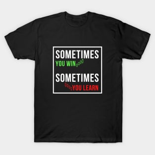 sometimes we win sometimes we learn T-Shirt